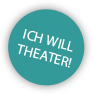 Ich will Theater!